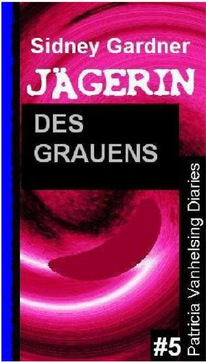 [Patricia Vanhelsing 05] • Jägerin des Grauens